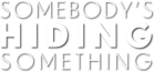 Somebody's Hiding Something logo