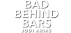 Bad Behind Bars: Jodi Arias logo