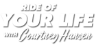 Ride of Your Life with Courtney Hansen logo